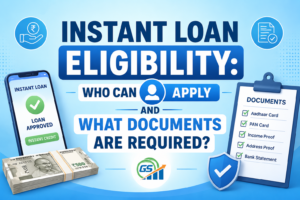 Instant Loan Eligibility: Who Can Apply and What Documents Are Required?