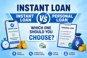 Instant Loan vs Personal Loan: Which One Should You Choose?