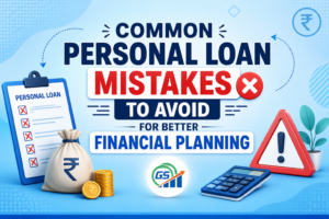 Common Personal Loan Mistakes to Avoid for Better Financial Planning