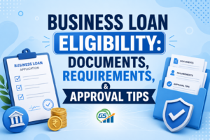 Business Loan Eligibility: Documents, Requirements, and Approval Tips